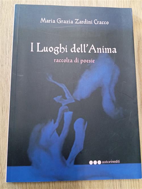 I Luoghi Dell Anima. Raccolta Di Poesie Maria Grazia Zardini Cracco Autorinedi