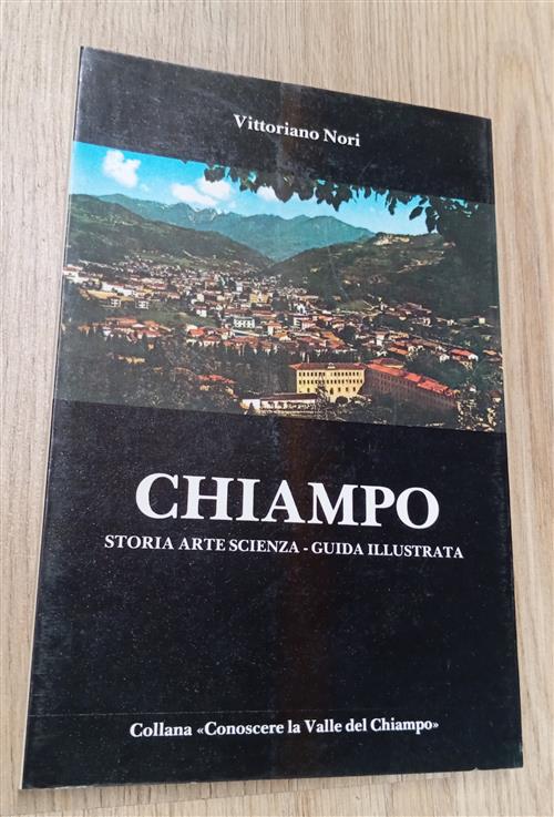 Chiampo. Storia, Arte, Scienza. Guida Illustrata Vittoriano Nori 1981
