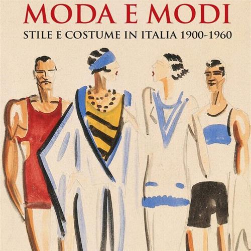 Moda E Modi. Stile E Costume In Italia 1900-1960 Munus Art 2018