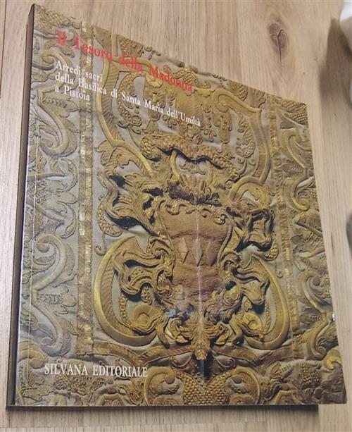Il Tesoro Della Madonna. Arredi Sacri Della Basilica Di Santa Maria Dell'umilt