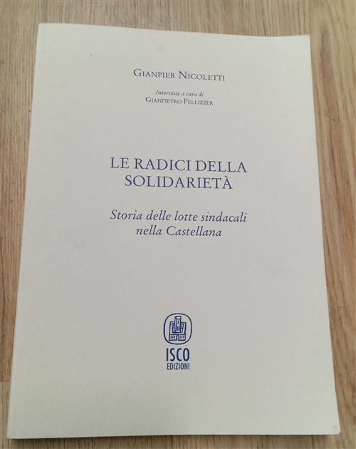 Le Radici Della Solidarietà. Storia Delle Lotte Sindacali Nella Castellana Gia