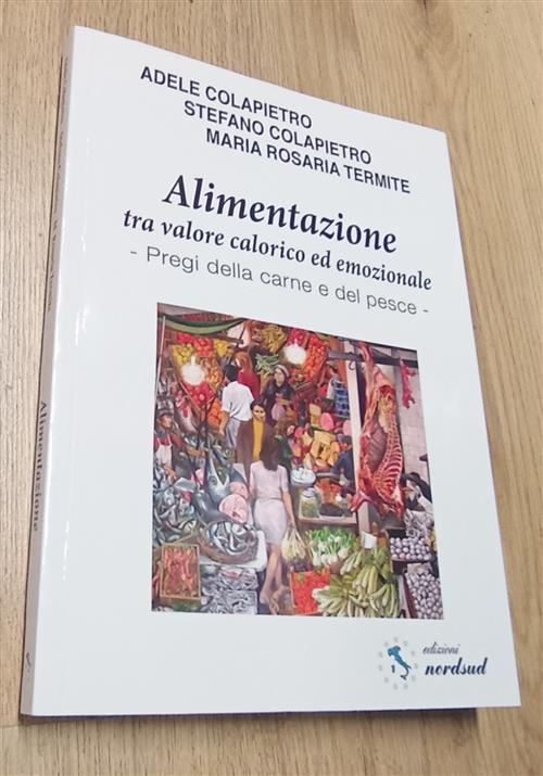 Alimentazione Tra Valore Calorico Ed Emozionale. Pregi Della Carne E Del Pesce