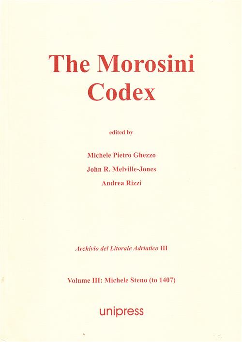 The Morosini Codex. Volume 3: Michele Steno (To 1407) M. P. Ghezzo, J. R. M. J