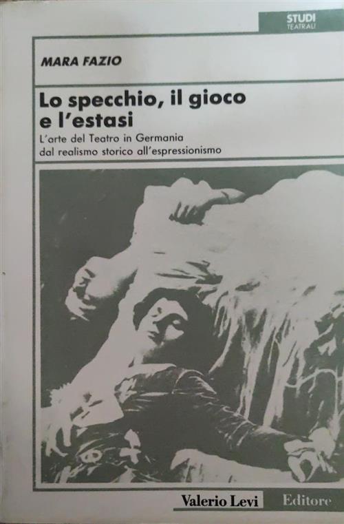 Lo Specchio, Il Gioco E L'estasi. L'arte Del Teatro In Germania Mara Fazio Val