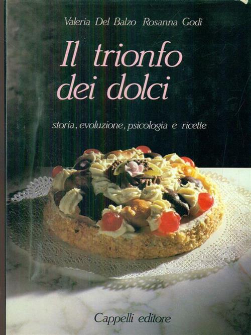 Il Trionfo Dei Dolci. Storia, Evoluzione, Psicologia E Ricette Valeria Del Bal