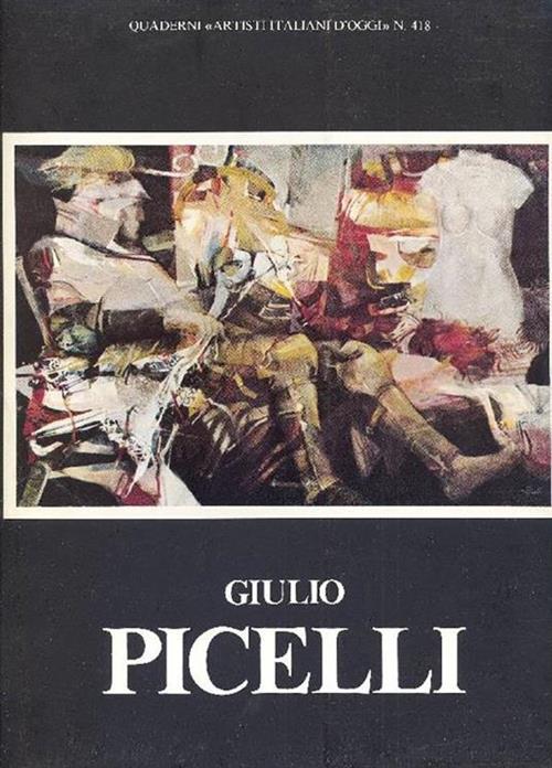 Giulio Picelli. Quaderni Artisti Italiani D'oggi 418 Maurizio Gorgnati, J.Pier