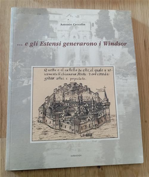 E Gli Estensi Generarono I Windsor Antonio Ceccolin Imprimenda 2013