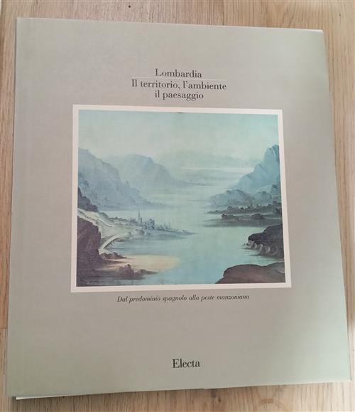 Lombardia. Il Territorio, L'ambiente, Il Paesaggio. Volume 2: Dal Predominio S