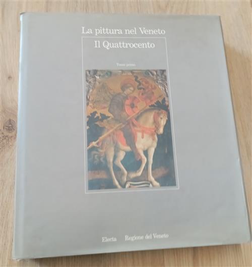 La Pittura Nel Veneto. Il Quattrocento. Tomo Primo Electa, Regione Veneto 1989