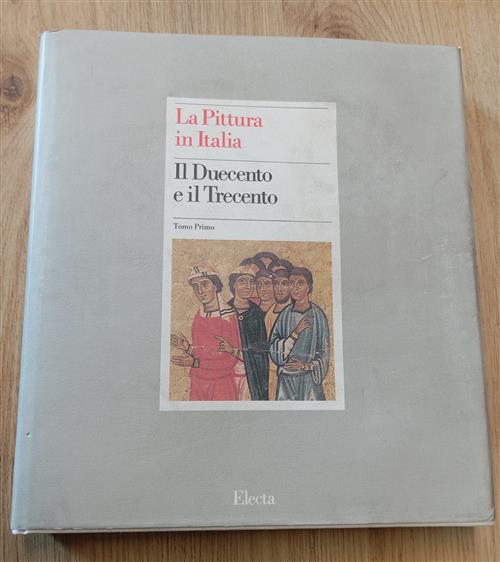 La Pittura In Italia. Il Duecento E Il Trecento. Tomo Primo Electa 1985