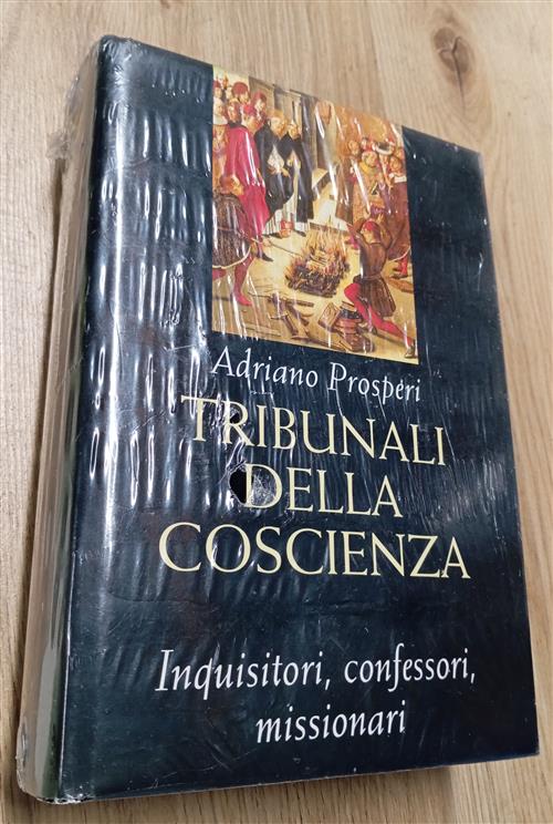 Tribunali Della Coscienza. Inquisitori, Confessori, Missionari Adriano Prosper