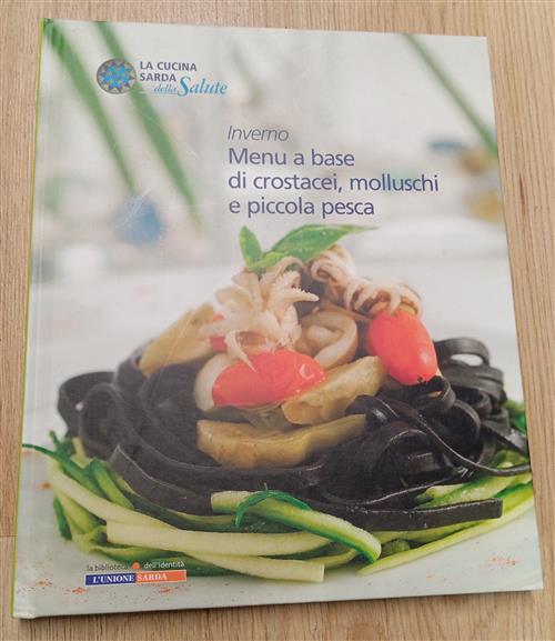 La Cucina Sarda Della Salute. Inverno: Menu A Base Di Crostacei Molluschi E Pi