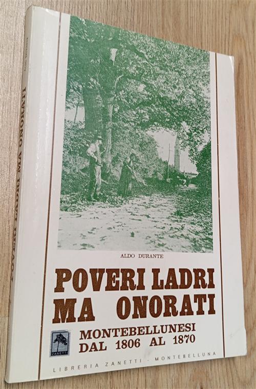 Poveri Ladri Ma Onorati. Montebellunesi Dal 1806 Al 1870 Aldo Durante Libreria