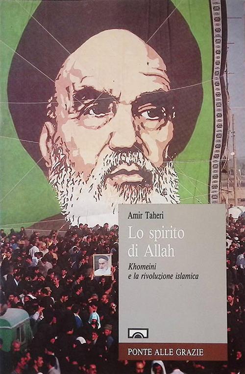 Lo Spirito Di Allah. Khomeini E La Rivoluzione Islamica Amir Taheri Ponte Alle