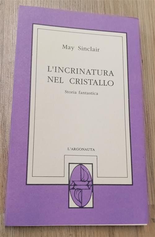 L'incrinatura Nel Cristallo. Storia Fantastica May Sinclair L'argonauta 1991