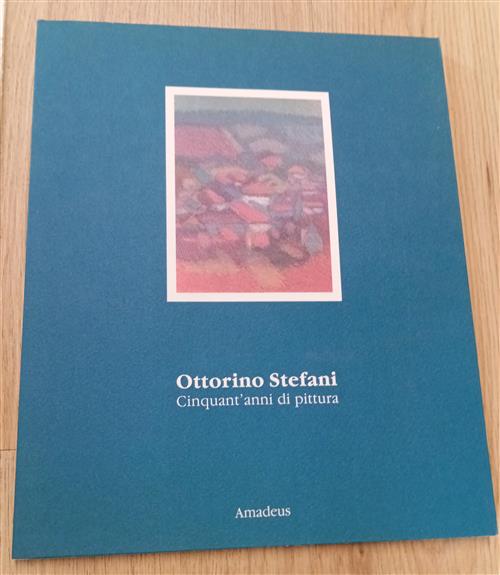 Cinquant'anni Di Pittura Ottorino Stefani Amadeus 1995