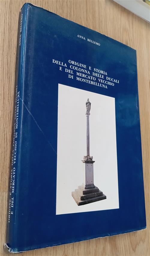 Origine E Storia Della Colonna Delle Ducali E Del Mercato Vecchio Di Montebell