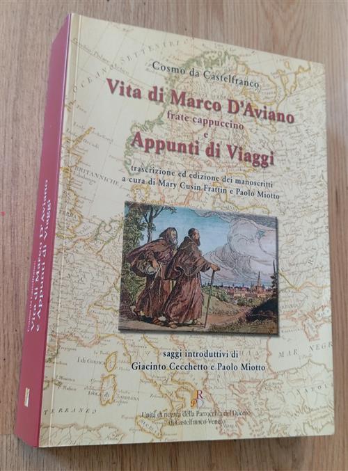 Vita Di Marco D'aviano Frate Cappuccino E Appunti Di Viaggi Cosmo Da Castelfra