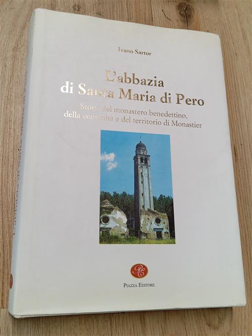 L Abbazia Di Santa Maria Di Pero Ivano Sartor Piazza Editore 1997