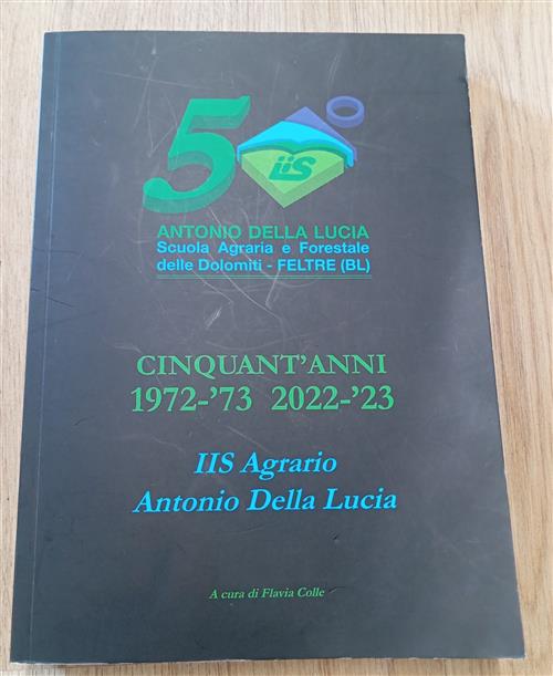 Cinquant'anni Scuola Agraria E Forestale Dolomiti Feltre 1972-73 2022-23 Anton