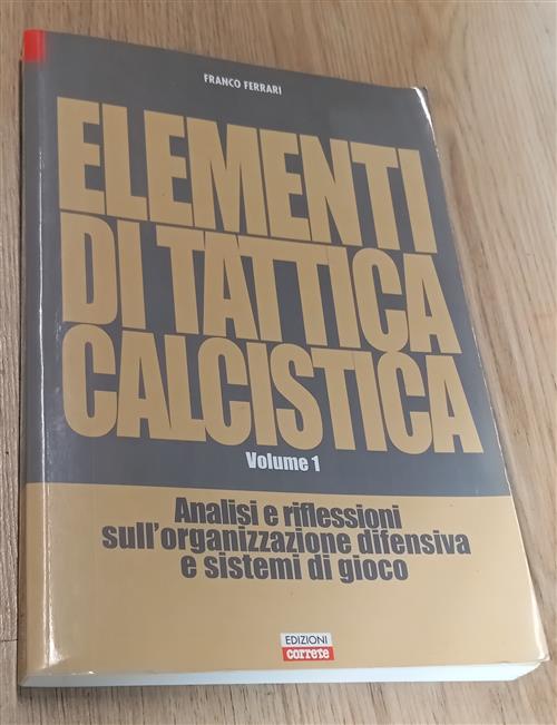 Elementi Di Tattica Calcistica. Vol 1: Analisi E Riflessioni Sull'organizzazio