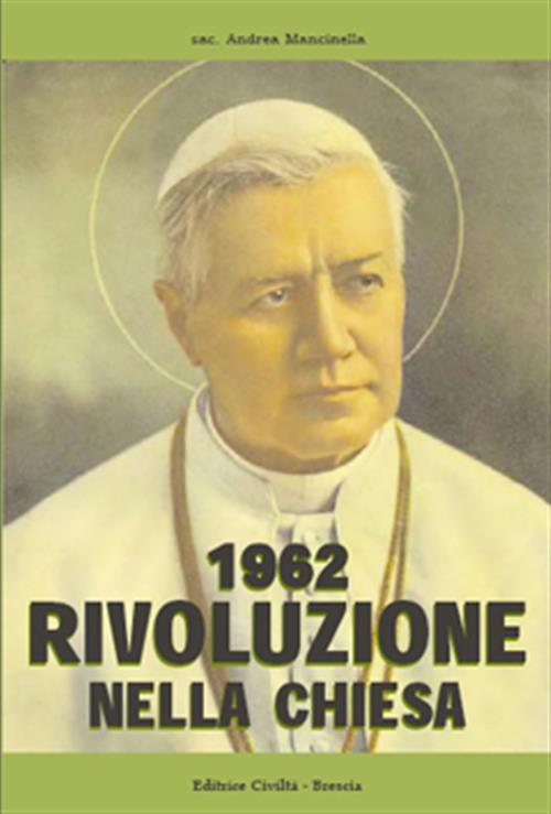 1962 Rivoluzione Nella Chiesa Sac. Andrea Mancinella Editrice Civilta 2010