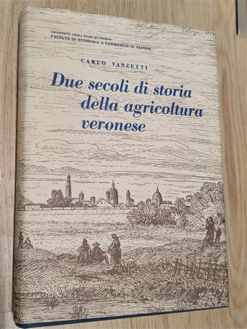 Due Secoli Di Storia Della Agricoltura Veronese Carlo Vanzetti Verona 1965