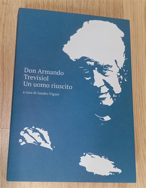 Don Armando Trevisiol Un Uomo Riuscito Sandro Vigani Centrostampaschio 2024
