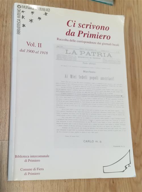 Ci Scrivono Da Primiero. Raccolta Delle Corrispondenze Dai Giornali Locali. Vo