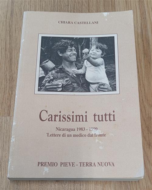 Carissimi Tutti. Nicaragua 1983-1990 Lettere Di Un Medico Dal Fronte Chiara Ca