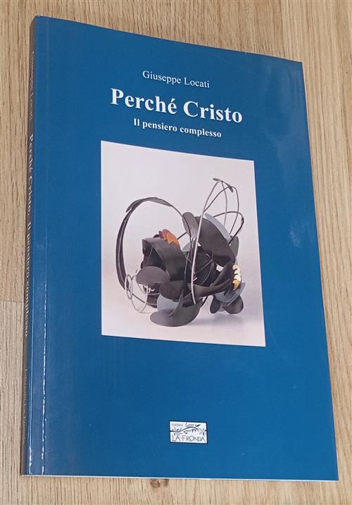 Perchè Cristo. Il Pensiero Complesso Giuseppe Locati La Fronda 2020
