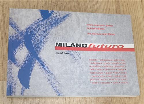 Milano Futuro. Vivere, Conoscere, Gustare La Grande Milano Amilcare Pizzi 2010