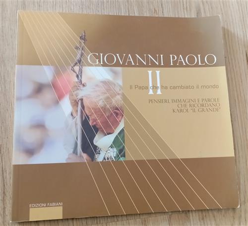 Giovanni Paolo Ii. Il Papa Che Ha Cambiato Il Mondo. Pensieri, Immagini E Paro