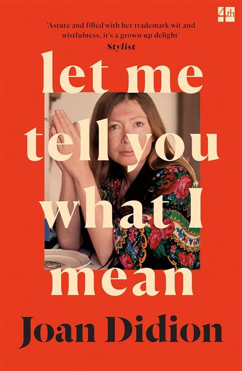 Let Me Tell You What I Mean: A New Collection Of Essays Joan Didion Fourth Est