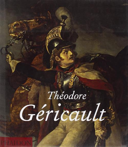 Theodore Gericault Nina Athanassoglou-Kallmyer Phaidon 2010