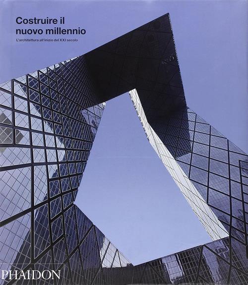 Costruire Il Nuovo Millennio. L'architettura All'inizio Del Xxi Secolo L. Sant