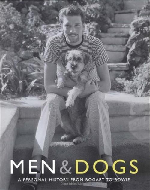 Men & Dogs: A Personal History From Bogart To Bowie Judith Watt, Peter Dyer At
