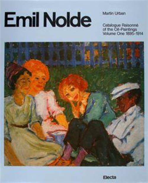 Emil Nolde. Catalogue Raisonne Of The Oil Paintings Volume 1: 1895-1914 Martin