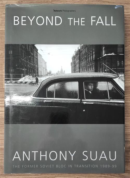 Beyond The Fall: The Former Soviet Bloc In Transition, 1989-99 Anthony Suau Ne