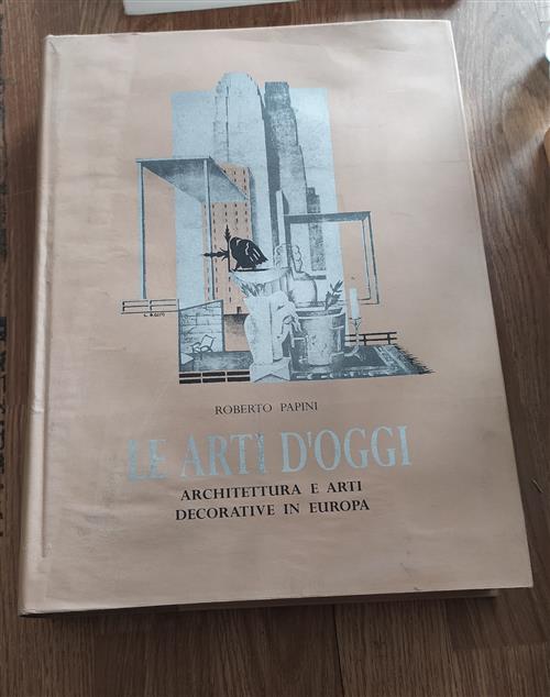 Le Arti D'oggi. Architettura E Arti Decorative In Europa Roberto Papini Verba