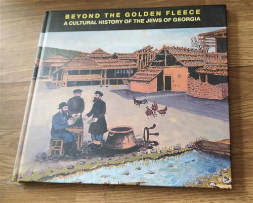 Beyond The Golden Fleece - A Cultural History Of The Jews Of Georgia