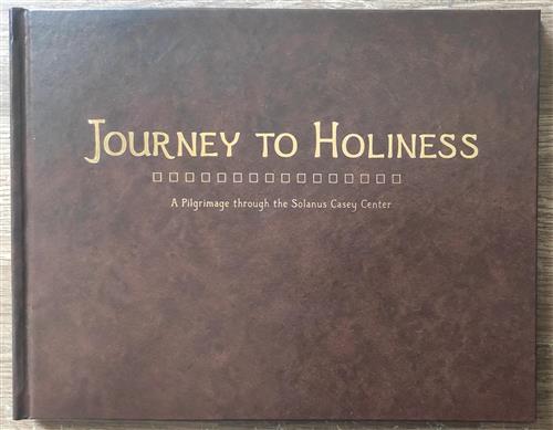 Journey To Holiness: A Pilgrimage Through The Solanus Casey Center