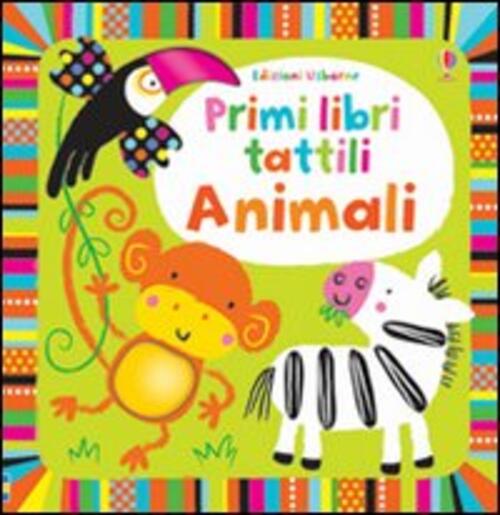 Animali. Primi Libri Tattili Fiona Watt Usborne 2013