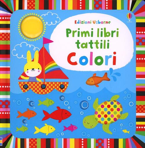 Colori. Primi Libri Tattili. Ediz. Illustrata Fiona Watt Usborne 2014