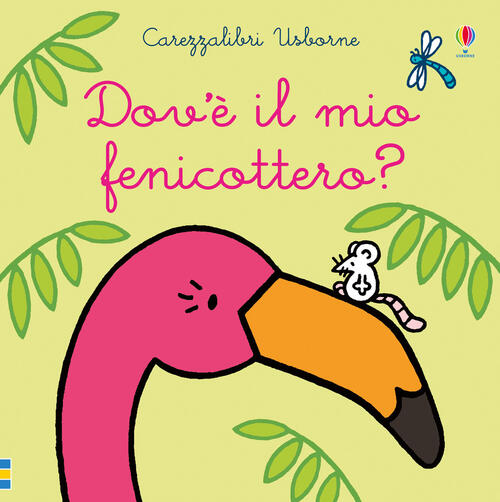 Dov'e Il Mio Fenicottero? Ediz. A Colori Fiona Watt Usborne 2019