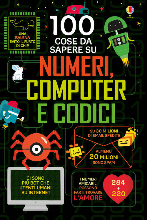 100 Cose Da Sapere Su Numeri, Computer E Codici Alice James Usborne 2019
