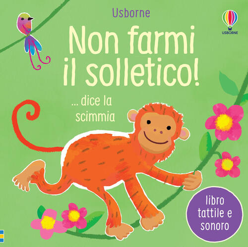 Non Farmi Il Solletico! ... Dice La Scimmia. Ediz. A Colori Usborne 2022