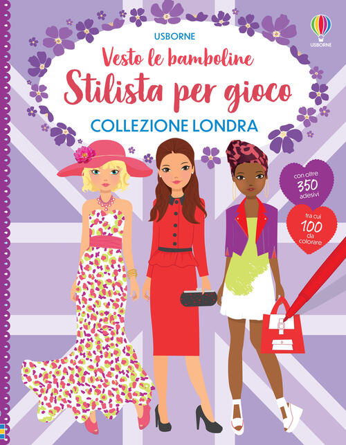 Collezione Londra. Stilista Per Gioco. Vesto Le Bamboline. Con Adesivi. Ediz.