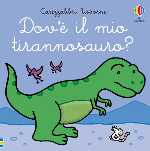 Dov’E Il Mio Tirannosauro? Fiona Watt Usborne 2023
