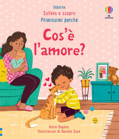 Cos’E L’Amore? Sollevo E Scopro. Primissimi Perche. Ediz. A Colori Katie Dayne